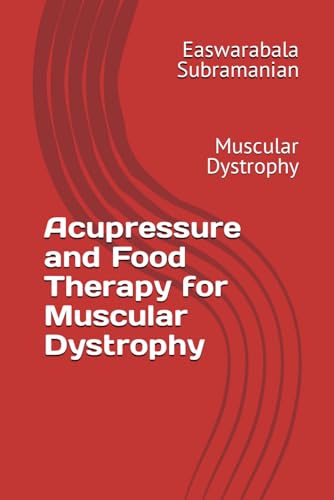 Acupressure and Food Therapy for Muscular Dystrophy: Muscular Dystrophy (Common People Medical Books - Part 3, Band 149) von Independently published